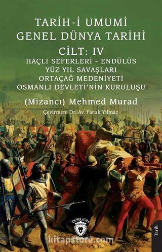 Tarih-i Umumi - Genel Dünya TarihiCilt: IV Haçlı Seferleri - Endülüs - Yüz Yıl Savaşları - Ortaçağ Medeniyeti - Osmanlı Devleti'nin Kuruluşu