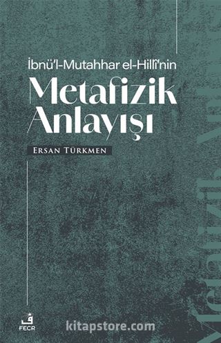 İbnü'l-Mutahhar El-Hillî'nin Metafizik Anlayışı