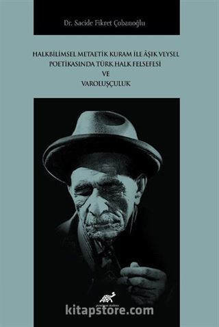 Halkbilimsel Metaetik Kuram ile Âşık Veysel Poetikasında Türk Halk Felsefesi ve Varoluşçuluk