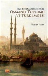 Rus Seyahatnamelerinde Osmanlı Toplumu ve Türk İmgesi