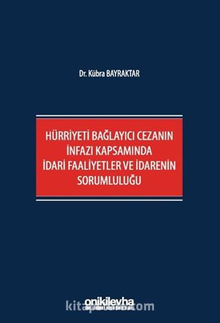 Hürriyeti Bağlayıcı Cezanın İnfazı Kapsamında İdari Faaliyetler ve İdarenin Sorumluluğu