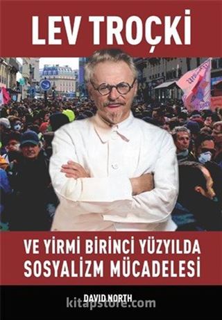 Lev Troçki ve Yirmi Birinci Yüzyılda Sosyalizm Mücadelesi