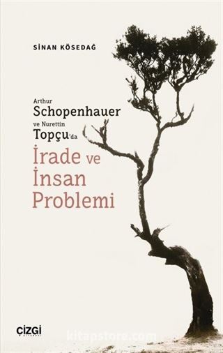 Arthur Schopenhauer ve Nurettin Topçu'da İrade ve İnsan Problemi