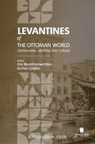 Levantines of the Ottoman World: Communities, Identities, and Cultures