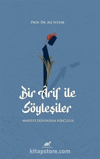 Bir Ârif ile Söyleşiler Marifet Dünyasına Yolculuk