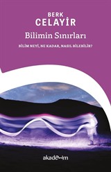 Bilimin Sınırları: Bilim Neyi, Ne Kadar, Nasıl Bilebilir?