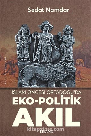 İslam Öncesi Ortadoğu'da Eko-Politik Akıl