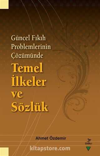 Güncel Fıkıh Problemlerinin Çözümünde Temel İlkeler ve Sözlük