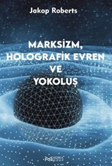 Marksizim,Holografik Evren ve Yokoluş