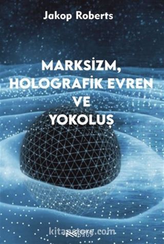 Marksizim,Holografik Evren ve Yokoluş