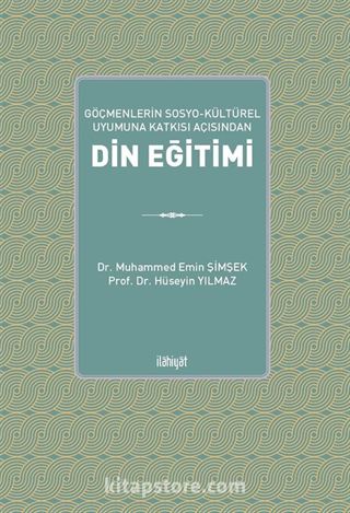 Göçmenlerin Sosyo-Kültürel Uyumuna Katkısı Açısından Din Eğitimi