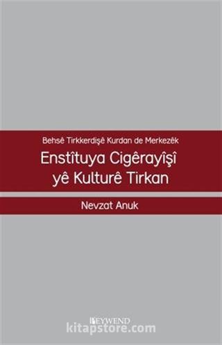 Behsê Tırkkerdışê Kurdan De Merkezêk Enstîtuya Cıgêrayîşî Yê Kulturê Tırkan