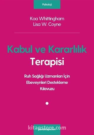 Kabul ve Kararlılık Terapisi: Ruh Sağlığı Uzmanları İçin Ebeveynleri Destekleme Kılavuzu