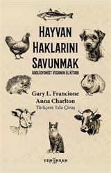 Hayvan Haklarını Savunmak Abolisyonist Veganın El Kitabı