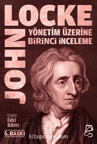 Yönetim Üzerine Birinci İnceleme / Bay Robert Filmer ve Yandaşlarının Yanlış İlke ve Temellerinin Keşfi ve Yıkılışı