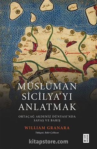 Müslüman Sicilyayı Anlatmak / Ortaçağ Akdeniz Dünyasında Savaş ve Barış