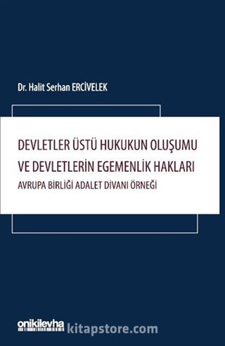 Devletler Üstü Hukukun Oluşumu ve Devletlerin Egemenlik Hakları: Avrupa Birliği Adalet Divanı Örneği