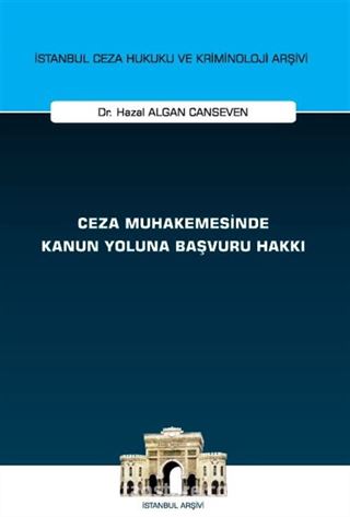 Ceza Muhakemesinde Kanun Yoluna Başvuru Hakkı İstanbul Ceza Hukuku ve Kriminoloji Arşivi Yayın No: 75