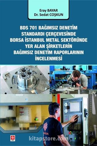 Bds 701 Bağımsız Denetim Standardı Çerçevesinde Borsa İstanbul Metal Sektöründe Yer Alan Şirketlerin Bağımsız Denetim Rapor İncelenmesi