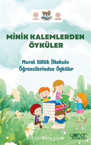 Minik Kalemlerden Öyküler Murat Kölük İlkokulu Öğrencilerinden Öyküler