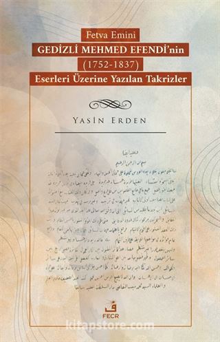 Fetva Emini Gedizli Mehmed Efendi'nin (1752-1837) Eserleri Üzerine Yazılan Takrizler