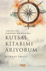 Tarafsız ama Hakperest Bir Anlayışla Kutsal Kitabımı Arıyorum