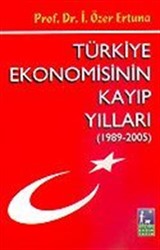 Türkiye Ekonomisinin Kayıp Yılları (1989-2005)