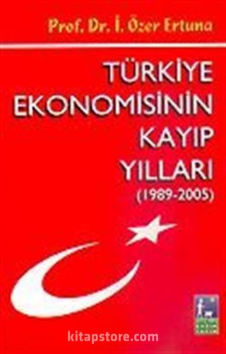 Türkiye Ekonomisinin Kayıp Yılları (1989-2005)