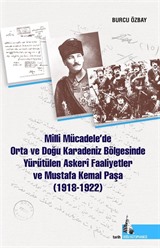 Milli Mücadelede Orta ve Doğu Karadeniz Bölgesinde Yürütülen Askeri Faaliyetler ve Mustafa Kemal Paşa (1918-1922)