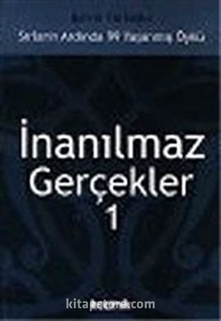 İnanılmaz Gerçekler 1: Sırların Ardında 99 Yaşanmış Öykü