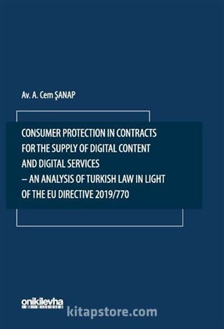 Consumer Protection in Contracts for the Supply of Digital Content and Digital Services-An Analysis of Turkish Law in Light of the EU Directive 2019/770