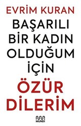 Başarılı Bir Kadın Olduğum İçin Özür Dilerim