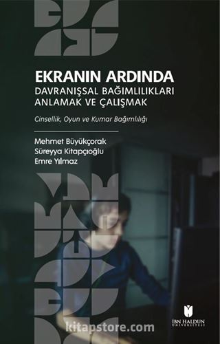 Ekranın Ardında Davranışsal Bağımlılıkları Anlamak ve Çalışmak