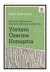 Yöntem Üzerine Konuşma Aklını İyi Yönetmek ve Bilimlerde Hakikati Aramak İçin