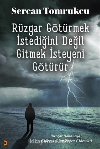 Rüzgar Götürmek İstediğini Değil Gitmek İsteyeni Götürür