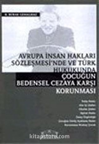 Avrupa İnsan Hakları Sözleşmesi'nde ve Türk Hukukunda Çocuğun Bedensel Cezaya Karşı Korunması