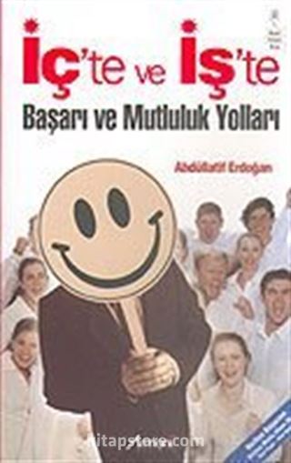 İç'te ve İş'te Başarı ve Mutluluk Yolları