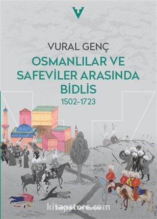 Osmalılar ve Safeviler Arasında Bidlis 1502-1723