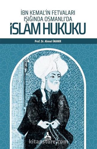 İbn Kemal'in Fetvaları Işığında Osmanlı'da İslam Hukuku