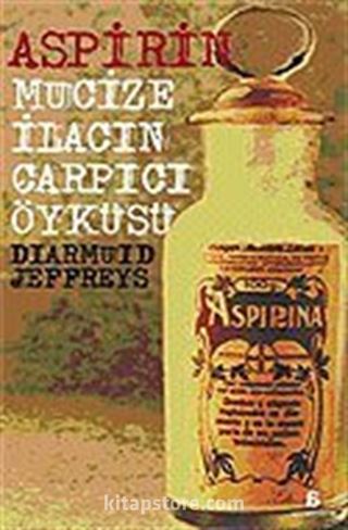 Aspirin: Mucize İlacın Çarpıcı Öyküsü