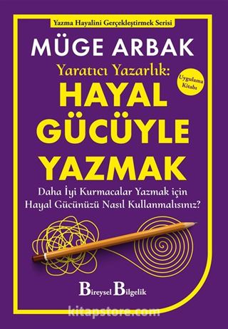 Yaratıcı Yazarlık: Hayal Gücüyle Yazmak - Daha İyi Kurmacalar Yazmak için Hayal Gücünüzü Nasıl Kullanmalısınız?