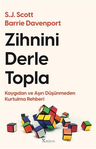 Zihnini Derle Topla: Kaygıdan ve Aşırı Düşünmeden Kurtulma Rehberi