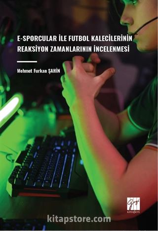 E-Sporcular İle Futbol Kalecilerinin Reaksiyon Zamanlarının İncelenmesi