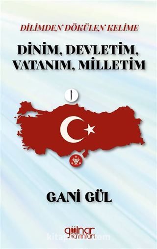 Dilimden Dökülen Kelime Dinim, Devletim, Vatanım, Milletim