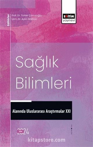 Sağlık Bilimleri Alanında Uluslararası Araştırmalar XXI