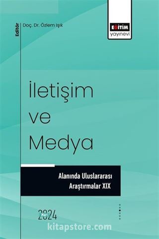 İletişim ve Medya Alanında Uluslararası Araştırmalar XIX