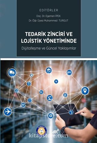 Tedarik Zinciri ve Lojistik Yönetiminde Dijitalleşme ve Güncel Uygulamalar