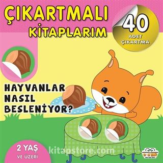 Çıkartmalı Kitaplarım - Hayvanlar Nasıl Besleniyor?