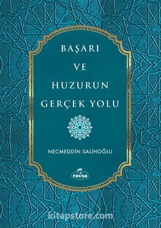 Başarı ve Huzurun Gerçek Yolu