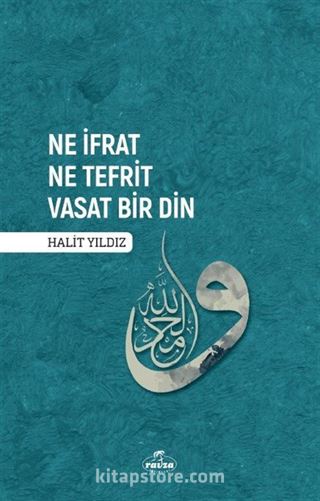 Ne İfrat Ne Tefrit Vasat Bir Din